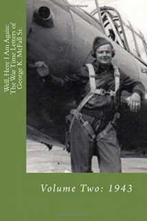 9781548738563-1548738565-Well, Here I Am Again: The War Time Letters of George K. McFall Sr.: Volume Two: 1943