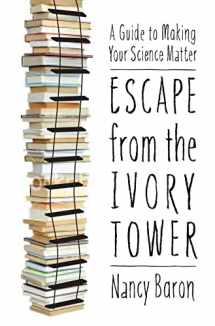 9781597266642-1597266647-Escape from the Ivory Tower: A Guide to Making Your Science Matter