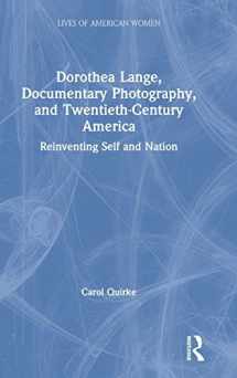9781138394353-1138394351-Dorothea Lange, Documentary Photography, and Twentieth-Century America: Reinventing Self and Nation (Lives of American Women)
