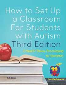 9781547080489-1547080485-How to Set Up a Classroom For Students with Autism Third Edition: A Manual for Teachers, Para-professionals and Administrators From AutismClassroom.com