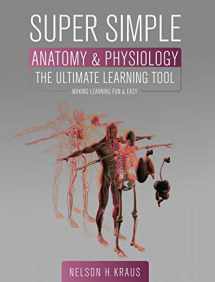 9781516571437-1516571436-Super Simple Anatomy and Physiology: The Ultimate Learning Tool