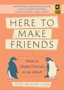 9781646040049-164604004X-Here to Make Friends: How to Make Friends as an Adult: Advice to Help You Expand Your Social Circle, Nurture Meaningful Relationships, and Build a Healthier, Happier Social Life