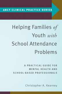 9780190912574-019091257X-Helping Families of Youth with School Attendance Problems: A Practical Guide for Mental Health and School-Based Professionals (ABCT Clinical Practice Series)