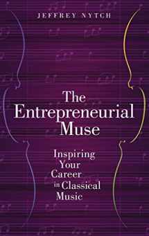 9780190630973-0190630973-The Entrepreneurial Muse: Inspiring Your Career in Classical Music