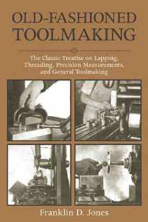 9781510702868-1510702865-Old-Fashioned Toolmaking: The Classic Treatise on Lapping, Threading, Precision Measurements, and General Toolmaking