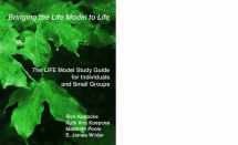 9780967435718-0967435714-Bringing the Life Model to Life, The Life Model Study Guide for Individuals and Small Groups