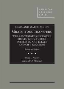 9781640206106-1640206108-Cases and Materials on Gratuitous Transfers, Wills, Intestate Succession, Trusts, Gifts, Future Interests, and Estate and Gift Taxation (American Casebook Series)