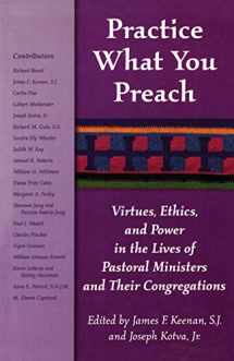 9781580510646-1580510647-Practice What You Preach: Virtues, Ethics, and Power in the Lives of Pastoral Ministers and Their Congregations