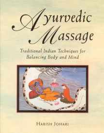 9780892814893-0892814896-Ayurvedic Massage: Traditional Indian Techniques for Balancing Body and Mind