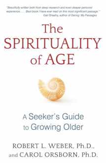 9781620555125-1620555123-The Spirituality of Age: A Seeker's Guide to Growing Older