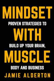9781781332146-1781332142-Mindset With Muscle: Proven Strategies to Build Up Your Brain, Body and Business
