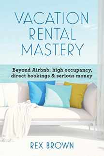 9780987635709-0987635700-Vacation Rental Mastery: Beyond Airbnb: high occupancy, direct bookings & serious money