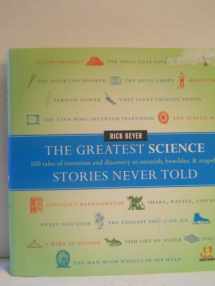 9780061626968-0061626961-The Greatest Science Stories Never Told: 100 tales of invention and discovery to astonish, bewilder, and stupefy (The Greatest Stories Never Told)