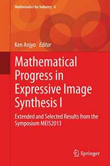 9784431550068-4431550062-Mathematical Progress in Expressive Image Synthesis I: Extended and Selected Results from the Symposium MEIS2013 (Mathematics for Industry, 4)