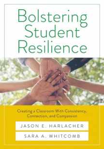 9781943360598-1943360596-Bolstering Student Resilience: Creating a Classroom With Consistency, Connection, and Compassion (Your Guide to Positive Behavioral Support and ... a Social-Emotional Learning Environment)