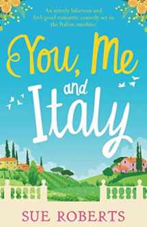 9781786815705-1786815702-You, Me and Italy: An utterly hilarious and feel good romantic comedy set in the Italian sunshine (Summer Romances)