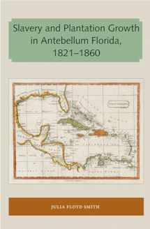 9781947372627-1947372629-Slavery and Plantation Growth in Antebellum Florida 1821-1860 (Florida and the Caribbean Open Books Series)