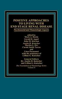 9780275920197-0275920194-Positive Approaches to Living with End Stage Renal Disease: Psychosocial and Thanatalogic Aspects (Foundation of Thanatology Series, 6)