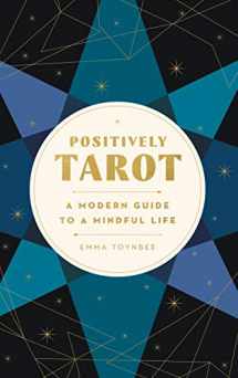 9780062899385-0062899384-Positively Tarot: A Modern Guide to a Mindful Life