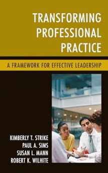 9781475822380-1475822383-Transforming Professional Practice: A Framework for Effective Leadership