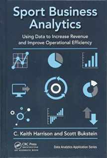 9781498761260-1498761267-Sport Business Analytics: Using Data to Increase Revenue and Improve Operational Efficiency (Data Analytics Applications)