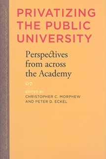 9780801891649-0801891647-Privatizing the Public University: Perspectives from across the Academy