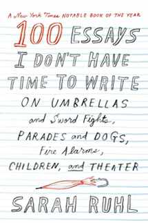 9780374535674-0374535671-100 Essays I Don't Have Time to Write: On Umbrellas and Sword Fights, Parades and Dogs, Fire Alarms, Children, and Theater