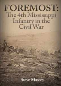 9781491252703-1491252707-Foremost: The 4th Mississippi Infantry in the Civil War