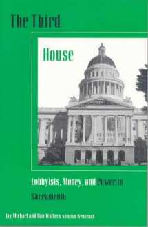 9780877723974-0877723974-The Third House: Lobbyists, Power, and Money in Sacramento