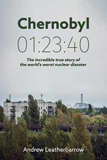 9780993597503-0993597505-Chernobyl 01:23:40: The Incredible True Story of the World's Worst Nuclear Disaster