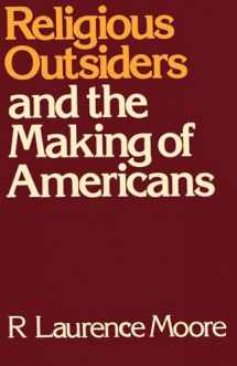 9780195051889-0195051882-Religious Outsiders and the Making of Americans