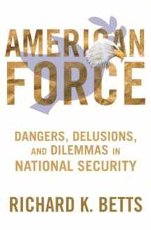 9780231151238-0231151233-American Force: Dangers, Delusions, and Dilemmas in National Security (A Council on Foreign Relations Book)