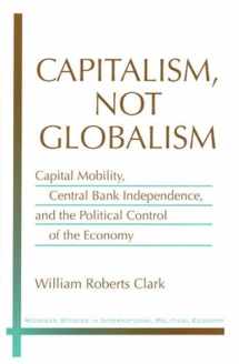 9780472112937-0472112937-Capitalism, Not Globalism: Capital Mobility, Central Bank Independence, and the Political Control of the Economy (Michigan Studies In International Political Economy)