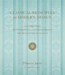 9781580934978-1580934978-Classical Principles for Modern Design: Lessons from Edith Wharton and Ogden Codman's The Decoration of Houses
