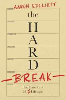 9781940858494-1940858496-The Hard Break: The Case For The 24/6 Lifestyle