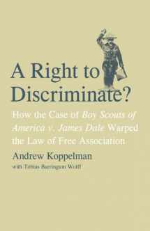 9780300121278-030012127X-A Right to Discriminate?: How the Case of Boy Scouts of America v. James Dale Warped the Law of Free Association