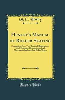9781528364003-1528364007-Henley's Manual of Roller Skating: Containing Over Two Hundred Illustrations, With Complete Descriptions of All Movements Performed on Roller Skates (Classic Reprint)
