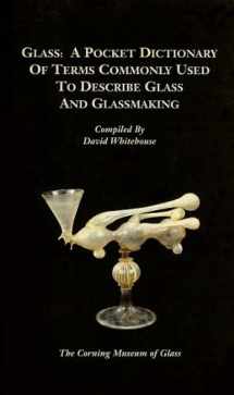 9780872901322-0872901327-Glass: A pocket dictionary of terms commonly used to describe glass and glassmaking