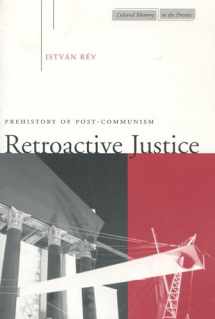 9780804736442-0804736448-Retroactive Justice: Prehistory of Post-Communism (Cultural Memory in the Present)
