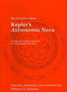 9781888009286-1888009284-Selections from Kepler's Astronomia Nova (Science Classics Module for Humanities Studies)