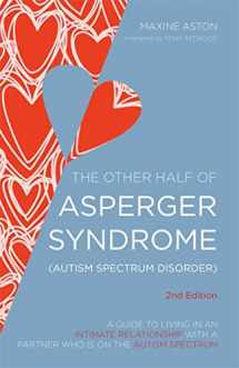 9781849054980-1849054983-The Other Half of Asperger Syndrome (Autism Spectrum Disorder): A Guide to Living in an Intimate Relationship with a Partner who is on the Autism Spectrum Second Edition