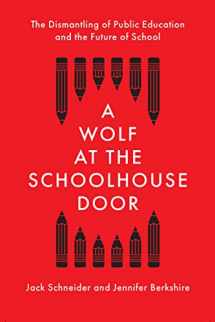 9781620974940-1620974940-A Wolf at the Schoolhouse Door: The Dismantling of Public Education and the Future of School