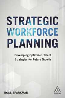 9781398693999-1398693995-Strategic Workforce Planning: Developing Optimized Talent Strategies for Future Growth
