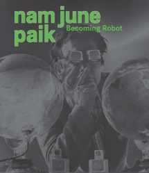 9780300209211-0300209215-Nam June Paik: Becoming Robot