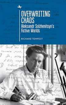 9781644690123-1644690128-Overwriting Chaos: Aleksandr Solzhenitsyn's Fictive Worlds (Cultural Revolutions: Russia in the Twentieth Century)