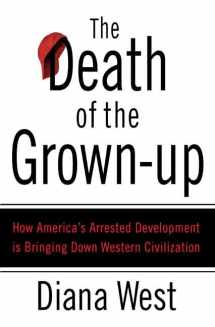 9780312340483-0312340486-The Death of the Grown-Up: How America's Arrested Development Is Bringing Down Western Civilization