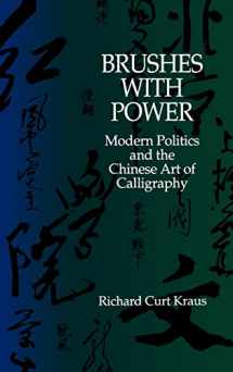 9780520072855-0520072855-Brushes with Power: Modern Politics and the Chinese Art of Calligraphy