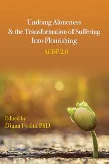 9781433833960-1433833964-Undoing Aloneness and the Transformation of Suffering Into Flourishing: AEDP 2.0