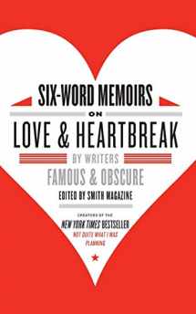 9780061714627-0061714623-Six-Word Memoirs on Love and Heartbreak: by Writers Famous and Obscure