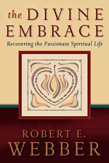 9780801065552-0801065550-The Divine Embrace: Recovering the Passionate Spiritual Life (Ancient-Future)